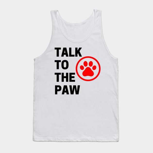 Talk To The Paw. Funny Dog or Cat Owner Design For All Dog And Cat Lovers. Black and Red Tank Top by That Cheeky Tee